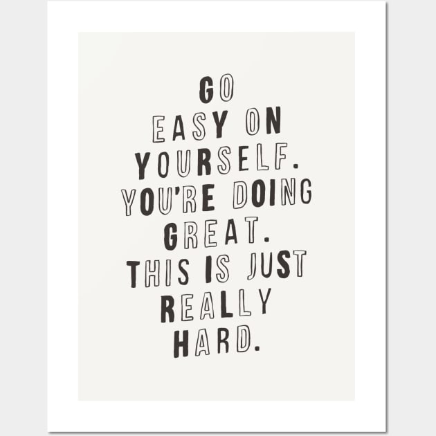 Go Easy on Yourself You're Doing Great This is Just Really Hard Wall Art by MotivatedType